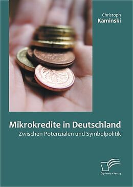 E-Book (pdf) Mikrokredite in Deutschland: Zwischen Potenzialen und Symbolpolitik von Christoph Kaminski