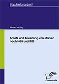 E-Book (pdf) Ansatz und Bewertung von Marken nach HGB und IFRS von Alexander Vogt
