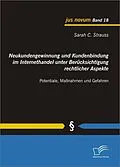 E-Book (pdf) Neukundengewinnung und Kundenbindung im Internethandel unter Berücksichtigung rechtlicher Aspekte von Sarah C Strauss