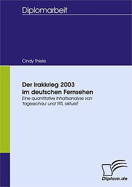 E-Book (pdf) Der Irakkrieg 2003 im deutschen Fernsehen von Cindy Thiele