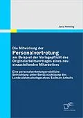 E-Book (pdf) Die Mitwirkung der Personalvertretung am Beispiel der Vorlagepflicht des Originalarbeitsvertrages eines neu einzustellenden Mitarbeiters: Eine personalvertretungsrechtliche Betrachtung unter Berücksichtigung des Landesdatenschutzgesetzes Sachsen-Anhalts von Jana Henning
