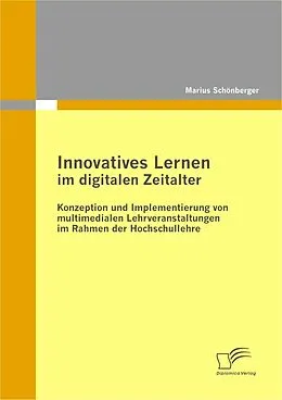 E-Book (pdf) Innovatives Lernen im digitalen Zeitalter: Konzeption und Implementierung von multimedialen Lehrveranstaltungen im Rahmen der Hochschullehre von Marius Schönberger