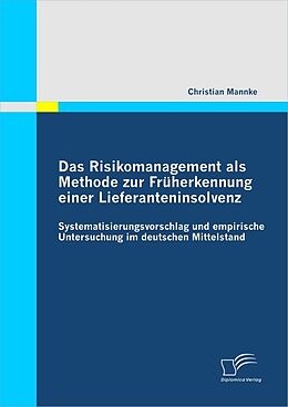 E-Book (pdf) Das Risikomanagement als Methode zur Früherkennung einer Lieferanteninsolvenz: Systematisierungsvorschlag und empirische Untersuchung im deutschen Mittelstand von Christian Mannke