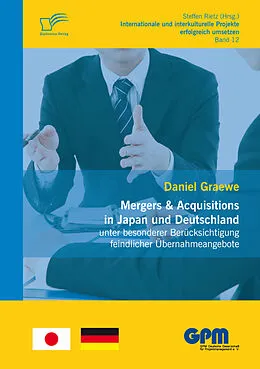 E-Book (pdf) Mergers & Acquisitions in Japan und Deutschland - unter besonderer Berücksichtigung feindlicher Übernahmeangebote von Daniel Graewe
