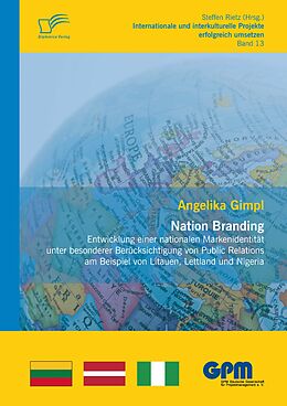 E-Book (pdf) Nation Branding - Entwicklung einer nationalen Markenidentität unter besonderer Berücksichtigung von Public Relations am Beispiel von Litauen, Lettland und Nigeria von Angelika Gimpl