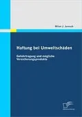 E-Book (pdf) Haftung bei Umweltschäden: Gefahrtragung und mögliche Versicherungsprodukte von Milan J. Jarosch
