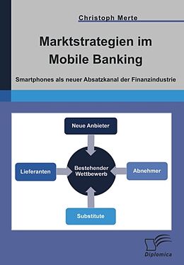 E-Book (pdf) Marktstrategien im Mobile Banking: Smartphones als neuer Absatzkanal der Finanzindustrie von Christoph Merte