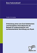 E-Book (pdf) Entwicklung eines Low-Cost-Solarkochers und Konzeption eines Baukurses als Beispiel für außerschulische und kontextorientierte Vermittlung von Physik von Torsten Schneider