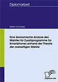 E-Book (pdf) Eine ökonomische Analyse des Marktes für Zusatzprogramme für Smartphones anhand der Theorie der zweiseitigen Märkte von Steffen Schneider