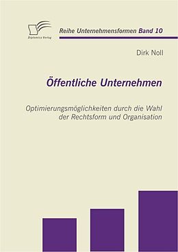 E-Book (pdf) Öffentliche Unternehmen: Optimierungsmöglichkeiten durch die Wahl der Rechtsform und Organisation von Dirk Noll