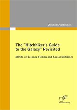 eBook (pdf) The "Hitchhiker's Guide to the Galaxy" Revisited: Motifs of Science Fiction and Social Criticism de Christian Erkenbrecher