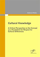 E-Book (pdf) Cultural Knowledge - A Critical Perspective on the Concept as a Foundation for Respect for Cultural Differences von Katharina Pilhofer
