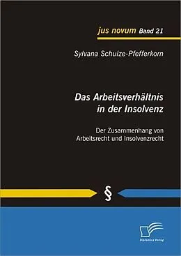 E-Book (pdf) Das Arbeitsverhältnis in der Insolvenz: Der Zusammenhang von Arbeitsrecht und Insolvenzrecht von Sylvana Schulze-Pfefferkorn