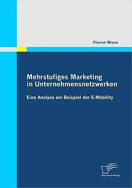 E-Book (pdf) Mehrstufiges Marketing in Unternehmensnetzwerken: Eine Analyse am Beispiel der E-Mobility von Florian Wiese