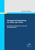 E-Book (pdf) Managementvergütung im Fokus der Krise: Ursachen und Gründe für exzessive Managergehälter von Christian J. Bährens