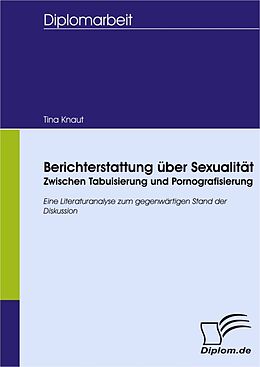E-Book (pdf) Berichterstattung über Sexualität: Zwischen Tabuisierung und Pornografisierung von Tina Knaut