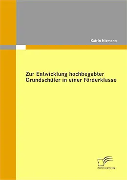 E-Book (pdf) Zur Entwicklung hochbegabter Grundschüler in einer Förderklasse von Katrin Niemann