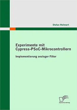 E-Book (pdf) Experimente mit Cypress-PSoC-Mikrocontrollern: Implementierung analoger Filter von Stefan Helmert
