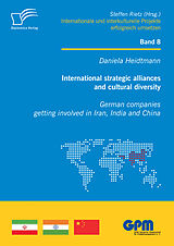 eBook (pdf) International strategic alliances and cultural diversity - German companies getting involved in Iran, India and China de Daniela Heidtmann