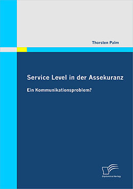 E-Book (pdf) Service Level in der Assekuranz: Ein Kommunikationsproblem? von Thorsten Palm