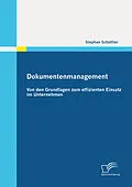 E-Book (pdf) Dokumentenmanagement: Von den Grundlagen zum effizienten Einsatz im Unternehmen von Stephan Schüttler