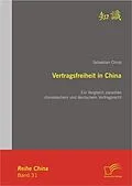 E-Book (pdf) Vertragsfreiheit in China: Ein Vergleich zwischen chinesischem und deutschem Vertragsrecht von Sebastian Christ