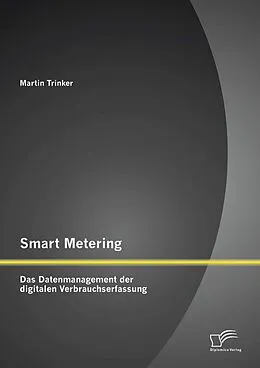 E-Book (pdf) Smart Metering: Das Datenmanagement der digitalen Verbrauchserfassung von Martin Trinker
