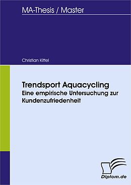 E-Book (pdf) Trendsport Aquacycling - eine empirische Untersuchung zur Kundenzufriedenheit von Christian Kittel
