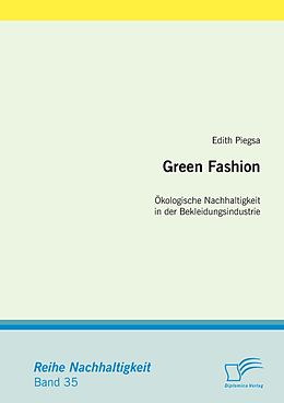 E-Book (epub) Green Fashion: Ökologische Nachhaltigkeit in der Bekleidungsindustrie von Edith Piegsa