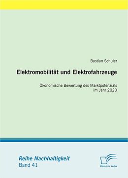 E-Book (epub) Elektromobilität und Elektrofahrzeuge: Ökonomische Bewertung des Marktpotenzials im Jahr 2020 von Bastian Schuler