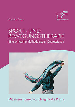 E-Book (epub) Sport- und Bewegungstherapie: Eine wirksame Methode gegen Depressionen von Christina Custal