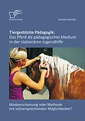 E-Book (epub) Tiergestützte Pädagogik: Das Pferd als pädagogisches Medium in der stationären Jugendhilfe von Daniela Schmidt