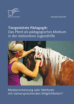 E-Book (epub) Tiergestützte Pädagogik: Das Pferd als pädagogisches Medium in der stationären Jugendhilfe von Daniela Schmidt