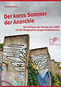 E-Book (epub) Der kurze Sommer der Anarchie: Der Einfluss der Wende von 1989 auf die Biographien junger Ostdeutscher von Michael Kummer