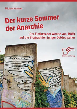 E-Book (epub) Der kurze Sommer der Anarchie: Der Einfluss der Wende von 1989 auf die Biographien junger Ostdeutscher von Michael Kummer