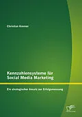 E-Book (epub) Kennzahlensysteme für Social Media Marketing: Ein strategischer Ansatz zur Erfolgsmessung von Christian Kremer