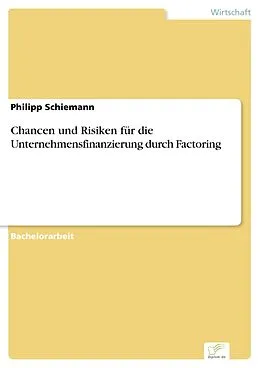 E-Book (pdf) Chancen und Risiken für die Unternehmensfinanzierung durch Factoring von Philipp Schiemann