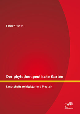 E-Book (pdf) Der phytotherapeutische Garten: Landschaftsarchitektur und Medizin von Sarah Wiesner
