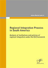 eBook (pdf) Regional Integration Process in South America: Analysis of institutions and policies of regional integration under the EU Framework de Jaime Martín León Li