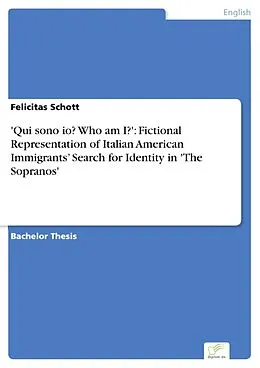 E-Book (pdf) 'Qui sono io? Who am I?': Fictional Representation of Italian American Immigrants' Search for Identity in 'The Sopranos' von Felicitas Schott
