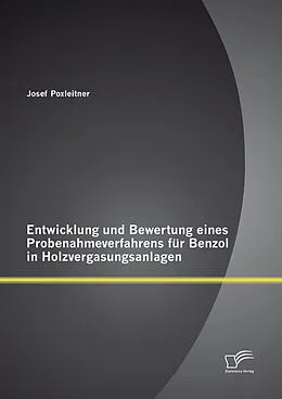 E-Book (pdf) Entwicklung und Bewertung eines Probenahmeverfahrens für Benzol in Holzvergasungsanlagen von Josef Poxleitner