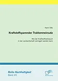 E-Book (pdf) Kraftstoffsparender Traktoreneinsatz: Wie der Kraftstoffverbrauch in der Landwirtschaft verringert werden kann von Karin Otto