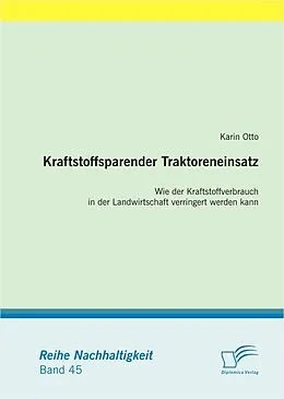 E-Book (pdf) Kraftstoffsparender Traktoreneinsatz: Wie der Kraftstoffverbrauch in der Landwirtschaft verringert werden kann von Karin Otto