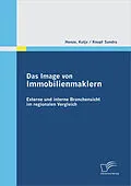 E-Book (pdf) Das Image von Immobilienmaklern: Externe und interne Branchensicht im regionalen Vergleich von Sandra Knopf, Katja Henze