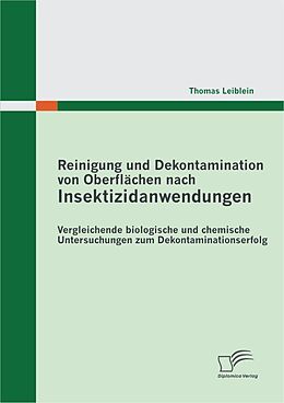 E-Book (pdf) Reinigung und Dekontamination von Oberflächen nach Insektizidanwendungen: Vergleichende biologische und chemische Untersuchungen zum Dekontaminationserfolg von Thomas Leiblein