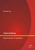 E-Book (pdf) Cybermobbing: Medienkompetenz von Jugendlichen von Dorothee Aksi