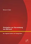 E-Book (pdf) Strategien zur Vermeidung von Burnout: Der mögliche Einfluss von Coping - Stilen von Markus H. Kipfer