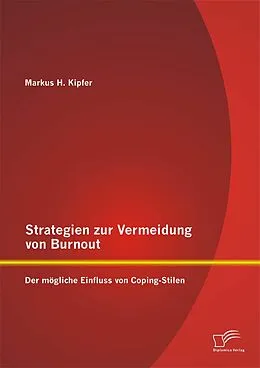 E-Book (pdf) Strategien zur Vermeidung von Burnout: Der mögliche Einfluss von Coping - Stilen von Markus H. Kipfer
