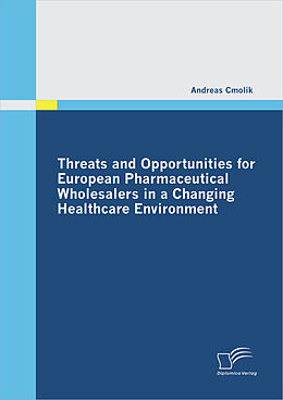 eBook (pdf) Threats and Opportunities for European Pharmaceutical Wholesalers in a Changing Healthcare Environment de Andreas Cmolik