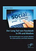 E-Book (pdf) Der Long Tail von Facebook in PR und Medien: Die Auswirkungen von sozialen Medien für Unternehmen und Public Relations von Dominic Walch